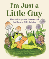 I'm Just a Little Guy: How to Divest from the Grind and Reinvest in Puddles, Waistcoats, and Naps 1683694945 Book Cover