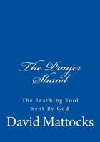 The Prayer Shawl: The Teaching Tool Sent by God 1522910417 Book Cover