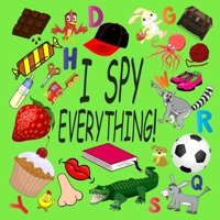 I Spy Everything !: Activity Book For Kids Ages 2-5: 26 Alphabets from A to Z, A Fun Guessing and Picture Puzzle Game for Baby, Toddler, Child, Preschool, Boy and Girl 165500316X Book Cover