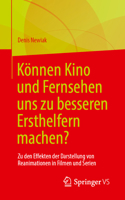 Können Kino Und Fernsehen Uns Zu Besseren Ersthelfern Machen?: Zu Den Effekten Der Darstellung Von Reanimationen in Filmen Und Serien 365847176X Book Cover