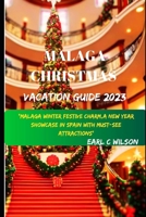 MALAGA CHRISTMAS VACATION GUIDE 2023: "Malaga Winter Festive Charm,A Christmas and New Year Showcase In Spain With Must-SeeAttractions(Hidden gems and Holy Innocents Day) B0CNTR9ZPM Book Cover