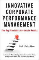 Innovative Corporate Performance Management: Five Key Principles to Accelerate Results 0470627735 Book Cover