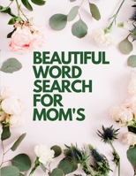 Beautiful Word Search for Mom's: Word Seach Puzzles for Mom's - Large Print, Medium-Level Book 1716297648 Book Cover