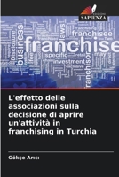 L'effetto delle associazioni sulla decisione di aprire un'attività in franchising in Turchia (Italian Edition) 6207755952 Book Cover