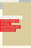 Fortune's Fool: Australia's Choices 1922633070 Book Cover