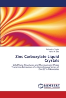 Zinc Carboxylate Liquid Crystals: Solid State Structures and Thermotropic Phase Transition Behaviour of a Homologous Series of Zinc(II) n-Alkanoates 3659500054 Book Cover