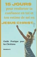 15 Jours pour renforcer ta confiance en toi et ton estime de soi en Christ: Guide pratique les chrétiens B0FWB4LJTQ Book Cover