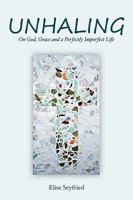 Unhaling: On God, Grace and a Perfectly Imperfect Life 0578050560 Book Cover