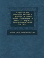 Collection Des Memoires Relatifs A L'Histoire de France Depuis L'Avenement de Henri IV Jusqu'a La Paix de Paris Conclue En 1763... 124999201X Book Cover