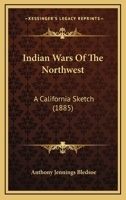 Indian Wars Of The Northwest: A California Sketch 1166063534 Book Cover