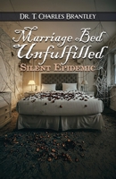 Marriage Bed Unfulfilled: When a Husband Rebuffs His Wife Silent Epidemic Understanding the Male Prostate 147877293X Book Cover