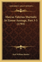Marcus Valerius Martialis In Einem Auszuge, Part 3-5 (1793) 1120000424 Book Cover