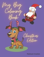 My Big Coloring Book: Greatest Activity Book Ever Variety Of Beautiful Pictures Christmas Edition 100 Pages! B08KH3RZ6M Book Cover