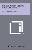 Soviet Russia Versus Nazi Germany: A Study in Contrasts 1258504200 Book Cover