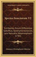 Species Insectorum V2: Exhibentes Eorum Differentias Specificas, Synonyma Auctorum, Loca Naturalia, Metamorphosin (1781) 1166204375 Book Cover