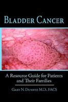 Bladder Cancer: A Resource Guide for Patients and Their Families 1420863657 Book Cover