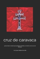 cruz de caravaca: quince días en oración para proteger tu familia y tu entorno con la cruz de caravaca (Spanish Edition) B08JF8B5NY Book Cover