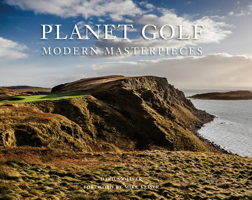 Planet Golf Modern Masterpieces: The World’s Greatest Modern Golf Courses 1419722794 Book Cover