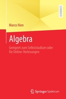 Algebra: Geeignet Zum Selbststudium Oder F�r Online-Vorlesungen 3662637774 Book Cover