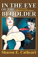 In The Eye of The Beholder:  A Novel of The Phantom of the Opera 1514171643 Book Cover