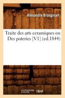 Traité Des Arts Céramiques: Ou Des Poteries, Considérées Dans Leur Histoire, Leur Pratique Et Leur Théorie; Volume 1 1016490437 Book Cover