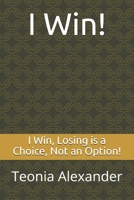 I Win, Losing is a Choice, Not an Option! 1077537182 Book Cover