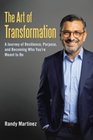 The Art of Transformation: A Journey of Resilience, Purpose, and Becoming Who You're Meant to Be 1665783885 Book Cover