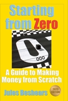 Starting from Zero: A Guide to Making Money from Scratch B0BV49NLVQ Book Cover