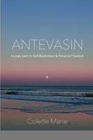 Antevasin: A Yogic Path to Self-Realization & Personal Freedom 1667111744 Book Cover
