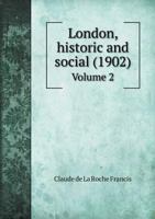 London, Historic and Social (1902) Volume 2 5518543123 Book Cover