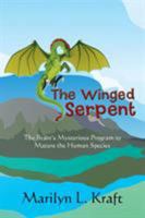 The Winged Serpent: The Real Story Behind the Psyche's Use of Symbolism to Transform a Base Mentality Into a Fully Realized Human 1503529932 Book Cover
