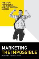 Marketing the impossible: Personal and Professional Five-Step Success Model 1499380682 Book Cover