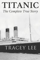 Titanic: The Complete True Story B0G4R7XH7G Book Cover