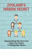 Zooland's Hidden Secret: Organizational Structure And Using The Powers To Manipulate Others: Zoolander Hidden Secret On Property B09B3LY811 Book Cover