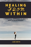 Healing from Within: A Practical Approach to Mental Health Maintenance B0BRLZDFLB Book Cover