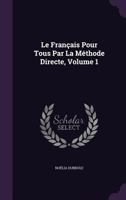 Le Fran�ais Pour Tous Par La M�thode Directe, Volume 1 1357041497 Book Cover