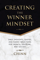 Creating The Winner Mindset: Daily Thoughts, Quotes, and Guided Reflections for Growth, Discipline, and Success 1663278679 Book Cover