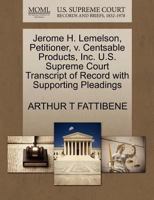 Jerome H. Lemelson, Petitioner, v. Centsable Products, Inc. U.S. Supreme Court Transcript of Record with Supporting Pleadings 127071256X Book Cover
