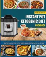 Instant Pot Ketogenic Diet Cookbook: Prep-And-Go Low Carb Keto Diet Recipes for Your Instant Pot to Fast Weight Loss and Overall Health(top 120 Easy, Healthy and Delicious Ketogenic Diet Recipes) 1986434036 Book Cover