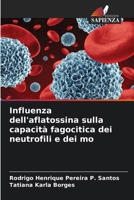 Influenza dell'aflatossina sulla capacità fagocitica dei neutrofili e dei mo (Italian Edition) 6207608542 Book Cover