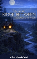 Up On The Ridge Between The Water And The Moon B0GVYQ76F9 Book Cover