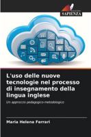 L'uso delle nuove tecnologie nel processo di insegnamento della lingua inglese: Un approccio pedagogico-metodologico (Italian Edition) 3639647386 Book Cover