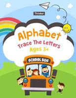 Alphabet Trace The Letters Ages 3+: Handwriting Printing Workbook (Pre-Kinder ,Kindergarten ) 8.5x11 1987446747 Book Cover