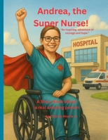 Andrea, the Super Nurse: An inspiring adventure of courage and hope B0FSJ5359Y Book Cover