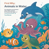 First Why: Animals in Water: Fun Questions and Answers About Water Animals for Curious Kids Ages 3–7 B0HBG1BD6Q Book Cover