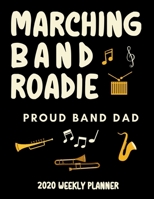 Marching Band Roadie Proud Band Dad - 2020 Weekly Planner: A 52-Week Calendar Gift For Fathers 1701396386 Book Cover