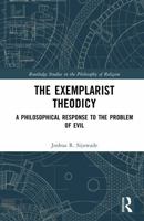 The Exemplarist Theodicy: A Philosophical Response to the Problem of Evil 1041267657 Book Cover