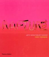 Rapture: Art's Seduction by Fashion Since 1970 0500283834 Book Cover