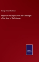 Report on the organization and campaigns of the Army of the Potomac Volume 1 1241467765 Book Cover