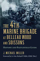 The 4th Marine Brigade at Belleau Wood and Soissons: History and Battlefield Guide 0700629564 Book Cover